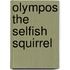 Olympos the Selfish Squirrel