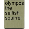 Olympos the Selfish Squirrel by Darla Desosa-Rocha