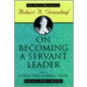 On Becoming A Servant-Leader by Robert K. Greenleaf