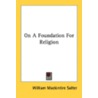 On a Foundation for Religion by William Mackintire Salter