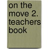 On the Move 2. Teachers Book door Angela Pitt