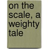 On the Scale, a Weighty Tale by Brian P. Cleary