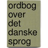 Ordbog Over Det Danske Sprog by . Anonymous