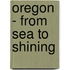 Oregon - From Sea to Shining