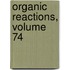 Organic Reactions, Volume 74