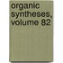 Organic Syntheses, Volume 82