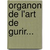Organon de L'Art de Gurir... door Anonymous Anonymous