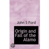 Origin And Fall Of The Alamo by John S. Ford