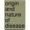 Origin and Nature of Disease door George Calvert Holland