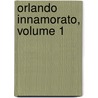 Orlando Innamorato, Volume 1 door Matteo Maria Boiardo
