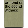 Ormond Or The Secret Witness door Charles Brockden Brown