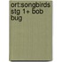 Ort:songbirds Stg 1+ Bob Bug