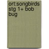 Ort:songbirds Stg 1+ Bob Bug door Julia Donaldson