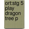 Ort:stg 5 Play Dragon Tree P by Rod Hunt