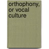 Orthophony, or Vocal Culture door James Rush