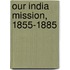 Our India Mission, 1855-1885