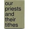 Our Priests And Their Tithes door Priest of the Province of Canterbury