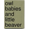 Owl Babies And Little Beaver door Authors Various