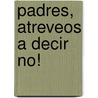 Padres, Atreveos a Decir No! by Patrick Delaroche