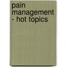Pain Management - Hot Topics door Edgar Ross