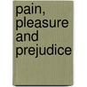 Pain, Pleasure and Prejudice door Bernard Payeur
