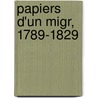 Papiers D'Un Migr, 1789-1829 door Jean Franois Csar Guilhermy