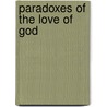 Paradoxes Of The Love Of God by George Seymour Hollings