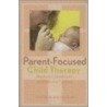 Parent-Focused Child Therapy by Linda Jacobs