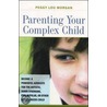 Parenting Your Complex Child door Peggy Lou Morgan