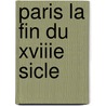 Paris La Fin Du Xviiie Sicle door J.B. Pujoulx