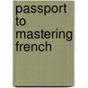 Passport to Mastering French by Penton Overseas Inc