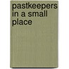 Pastkeepers In A Small Place by Michael C. Batinski