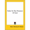 Paths To The Presence Of God by Albert Wentworth Palmer