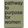 Pathway To Purpose For Women door Katherine Brazelton