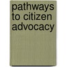 Pathways To Citizen Advocacy by Unknown