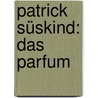 Patrick Süskind: Das Parfum by Ellen Oswald