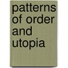 Patterns Of Order And Utopia by Dorothy F. Donnelly