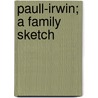 Paull-Irwin; a Family Sketch door Elisabeth Maxwell Paull