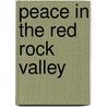 Peace In The Red Rock Valley door Gilmer