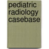Pediatric Radiology Casebase by Joanna J. Seibert