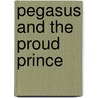Pegasus And The Proud Prince by Margaret Mayo