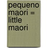 Pequeno Maori = Little Maori by Patricia Geis
