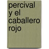 Percival y El Caballero Rojo by Graciela Montes