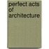 Perfect Acts Of Architecture