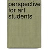 Perspective For Art Students by Richard G. Hatton