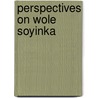 Perspectives On Wole Soyinka by Biodun Jeyifo