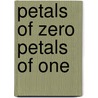 Petals of Zero Petals of One by Andrew Zawacki