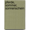 Pferde, Sommer, Sonnenschein by Kathrin Schrocke