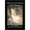 Phantastes, a Faerie Romance by MacDonald George MacDonald