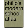 Philip's Modern School Atlas by Unknown
